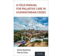 Elisha Waldman A Field Manual for Palliative Care in Humanitarian Cr (Tascabile)