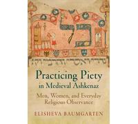 Elisheva Baumgarten Practicing Piety in Medieval Ashkenaz (Tascabile)