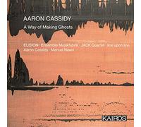 ELISION; Ensemble Musikfabrik; JACK Quartet; line upon line; Aaron Cassidy, Manuel Nawri - Aaron Cassidy: A Way of Making Ghosts