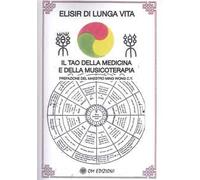 Elisir di lunga vita. Il tao della medicina e della musicoterapia