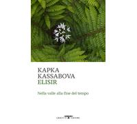 Elisir. Nella valle alla fine del tempo - Kassabova Kapka
