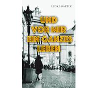 Eliška Bartek Und vor mir ein ganzes Leben: Roman (Copertina rigida)