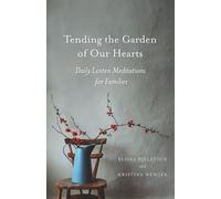 Elissa Bjeletich Kristina Wenger Tending the Garden of Our Hearts (Tascabile)