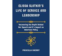 ELISSA SLOTKIN’S LIFE OF SERVICE AND LEADERSHIP: Uncovering the Depth Behind Her Speech and it's Impact on American Policy.