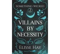 Elisse Hay Villains by Necessity (Tascabile) Something Wicked