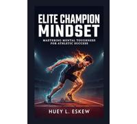 Elite Champion Mindset: Mastering Mental Toughness for Athletic Success