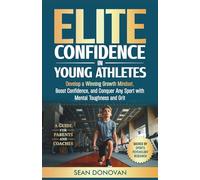Elite Confidence in Young Athletes: Develop a Growth Winning Mindset, Boost Confidence, and Conquer Any Sport With Mental Toughness and Grit