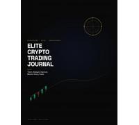 Elite Crypto Trading Journal: A Professional Trade Log to Track Entries, Analyze Performance, Manage Risk, Build Discipline, and Improve Trading Consistency