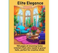 Elite Elegance: 150 pages of stunning home interiors from chic rooms to grand halls, perfect for creative minds