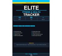 Elite Fitness & Health Tracker: The Complete 12-Week Workout Log, Nutrition Journal, and Body Transformation Planner with Sleep Tracker, Supplement Log, and Weekly Progress Dashboards