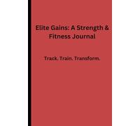 Elite Gains: A Strength & Fitness Journal: No fancy artwork. No fake motivation. Just you, a pen, and the iron.