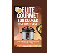 ELITE GOURMET EGG COOKER USER-FRIENDLY GUIDE: Turn Every Morning into a Delicious Start with Perfectly Cooked Eggs
