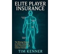 Elite Player Insurance: The Missing Element in Athlete Evaluation, Injury Prevention, and Contract Security