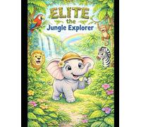 Elite the jungle explorer: A Fun Jungle Adventure Story and Coloring Book for Kids