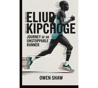 ELIUD KIPCHOGE: Journey of an Unstoppable Runner