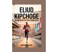 Eliud Kipchoge: The Man Who Redefined Human Limits