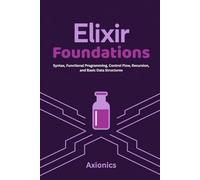 Elixir Foundations: Syntax, Functional Programming, Control Flow, Recursion, and Basic Data Structures (Lists, Tuples, Maps, Sets): 1
