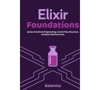 Elixir Foundations: Syntax, Functional Programming, Control Flow, Recursion, and Basic Data Structures (Lists, Tuples, Maps, Sets)