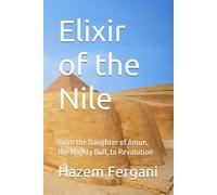 Elixir of the Nile: From the Daughter of Amun, the Mighty Bull, to Revolution