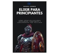 Elixir para principiantes: Cómo crear aplicaciones escalables, confiables y concurrentes con facilidad