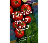 Elixires de la Vida: La ciencia de comer para vivir más y mejor