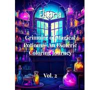 Elixiria - Volume 2: Esoteric Potion Coloring Book: Celestial Elixirs and Energy Potions to Color • Esoteric Coloring Grimoire for Adults