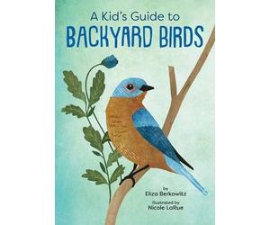 Eliza Berkowitz Nicole LaRue A Kid's Guide to Backyard Birds (Tascabile)