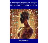 Eliza Carter Biohacking for Beginners (Tascabile)