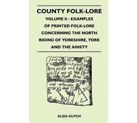 Eliza Gutch County Folk-Lore Volume II - Examples Of Printed Folk-Lo (Tascabile)