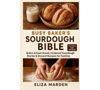 Eliza Marden Busy Baker's Sourdough Bible (Tascabile)