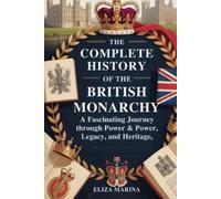 Eliza Marina The Complete History of the British Monarchy: A Fascina (Tascabile)