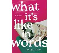 Eliza Moss What It's Like in Words (Copertina rigida)