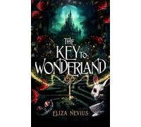 Eliza Nevius Erin Egnatz The Key to Wonderland (Tascabile)