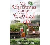 Eliza Watson My Christmas Goose Is Almost Cooked (Tascabile)