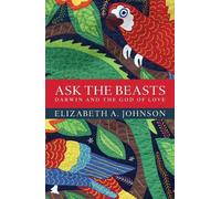 Elizabeth A. Johnson Ask the Beasts: Darwin and the God of Love (Tascabile)