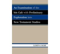 Elizabeth A. Mc An Examination of the Isis Cult with Preliminary Exp (Tascabile)