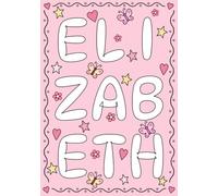 Elizabeth: A Personalized Notebook for Those Lucky Enough to Have the World's Most Wonderful Name