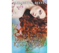 Elizabeth A Reeves How (Not) to Kiss a Toad (Tascabile) Cindy Eller