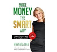 Elizabeth Abols Make Money The SMART Way: A Teen's Guide to Being Fi (Tascabile)