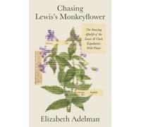 Elizabeth Adelman Chasing Lewis's Monkeyflower (Copertina rigida)