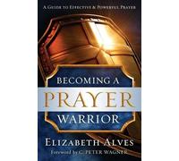 Elizabeth Alves C. Wagner Becoming a Prayer Warrior (Tascabile)