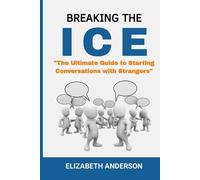 Elizabeth Ander Breaking the Ice: The Ultimate Guide to Starting Con (Tascabile)