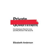 Elizabeth Anderson Private Government (Copertina rigida)