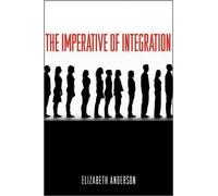 Elizabeth Anderson The Imperative of Integration (Tascabile)