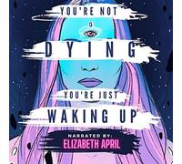 Elizabeth April You're Not Dying You're Just Waking Up (Tascabile)