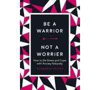Elizabeth Archer Be a Warrior, Not a Worrier (Copertina rigida)