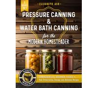 Elizabeth Ash Pressure Canning & Water Bath Canning for the Modern H (Tascabile)