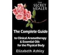 Elizabeth Ashle The Complete Guide To Clinical Aromatherapy and The (Tascabile)