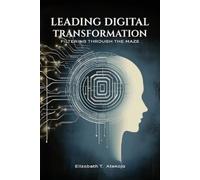 Elizabeth Ateko Leading Digital Transformation: Filtering Through th (Tascabile)