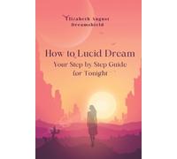 Elizabeth August Dreamshield How to Lucid Dream (Tascabile)